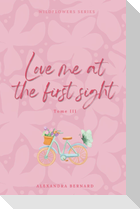 Love me at the first sight - Wildflowers series - Tome 3 (DISCRET COVER)