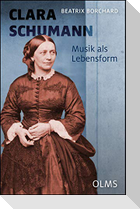 Clara Schumann. Musik als Lebensform