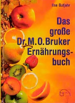 Gutjahr, Ilse. Das große Dr. M. O. Bruker - Ernährungsbuch. Emu-Verlags-GmbH, 2007.