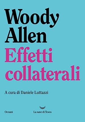 Allen, Woody. Effetti collaterali. La nave di Teseo, 2023.