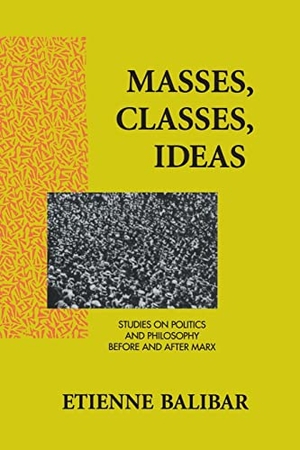 Balibar, Etienne. Masses, Classes, Ideas - Studies on Politics and Philosophy Before and After Marx. Taylor & Francis Ltd (Sales), 1994.