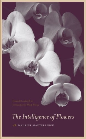 Maeterlinck, Maurice. The Intelligence of Flowers. State University of New York Press, 2007.