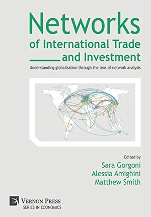 Amighini, Alessia / Sara Gorgoni et al (Hrsg.). Networks of International Trade and Investment - Understanding globalisation through the lens of network analysis. Vernon Press, 2018.