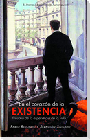 En el corazón de la existencia : filosofía de la experiencia de vida