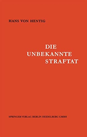 Hentig, Hans V.. Die Unbekannte Straftat. Springer Berlin Heidelberg, 1964.