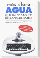 Más claro, agua : El plan de saqueo del Canal de Isabel II