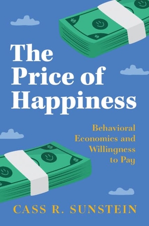 Sunstein, Cass R.. The Price of Happiness - Behavioral Economics and Willingness to Pay. Cambridge University Press, 2026.