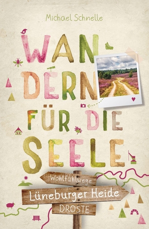 Schnelle, Michael. Lüneburger Heide. Wandern für die Seele - Einfach draußen sein - Natur pur erleben, die Seele spüren und inspirierende Wanderungen entdecken | Inkl. GPS-Daten als Download. Droste Verlag, 2026.