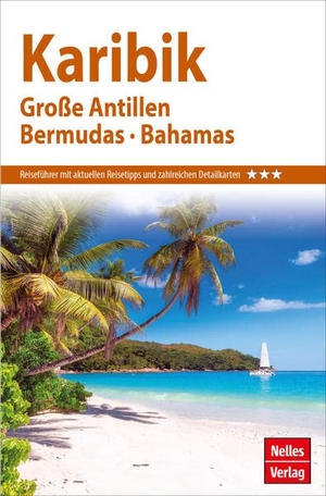 Nelles Guide Reiseführer Karibik - Große Antillen, Bermudas, Bahamas. Nelles Verlag GmbH, 2023.