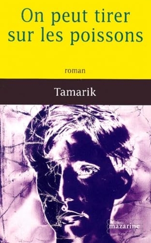 Tamarik. On peut tirer sur les poissons. Fayard-France, 2018.