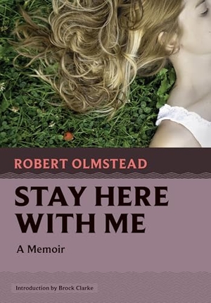 Olmstead, Robert. Stay Here with Me - A Memoir. David R. Godine, 2024.