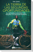 La tierra de las segundas oportunidades : el imposible ascenso del equipo ciclista de Ruanda