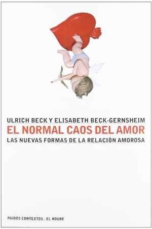 Beck, Ulrich / Elisabeth Beck-Gernsheim. El normal caos del amor : las nuevas formas de la relación amorosa. Ediciones Paidós Ibérica, 2001.