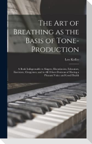 The art of Breathing as the Basis of Tone-production; a Book Indispensable to Singers, Elocutionists, Educators, Barristers, Clergymen, and to all Oth