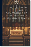 Strictures on Dr. Marsh's "Comparative View of the Churches of England and Rome"