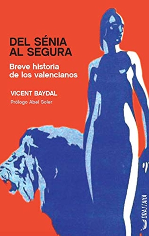 Baydal Sala, Vicent / Abel Soler. Del Sénia al Segura : breve historia de los valencianos. DRASSANA, 2018.