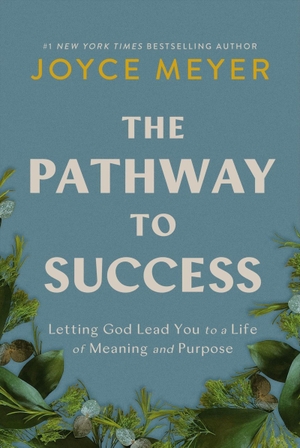 Meyer, Joyce. The Pathway to Success - Letting God Lead You to a Life of Meaning and Purpose. Headline, 2025.