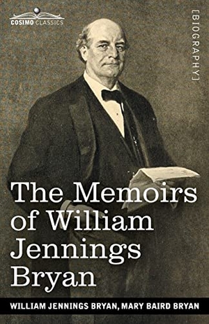 Bryan, William Jennings / Mary Baird Bryan. The Memoirs of William Jennings Bryan. Cosimo Classics, 1905.