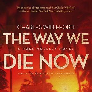 Willeford, Charles. The Way We Die Now. Blackstone Publishing, 2014.