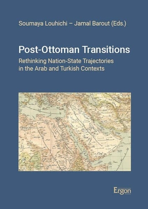 Louhichi, Soumaya / Jamal Barout (Hrsg.). Post-Ottoman Transitions - Rethinking Nation-State Trajectories in the Arab and Turkish Contexts. Nomos Verlags GmbH, 2026.