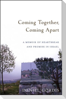 Coming Together, Coming Apart: A Memoir of Heartbreak and Promise in Israel