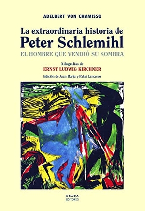 Chamisso, Adelbert Von / Juan Barja. La extraordinaria historia de Peter Schlemihl : el hombre que vendió su sombra. Abada Editores, 2020.