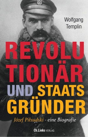 Templin, Wolfgang. Revolutionär und Staatsgründer - Jósef Pilsudski - Eine Biografie. Christoph Links Verlag, 2022.
