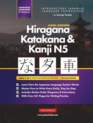 Tanaka, George. Learn Japanese Hiragana, Katakana and Kanji N5 - Workbook for Beginners - The Easy, Step-by-Step Study Guide and Writing Practice Book: Best Way to Learn Japanese and How to Write the Alphabet of Japan (Letter Chart Inside). Polyscholar, 2022.
