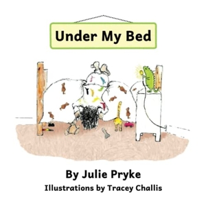 Pryke, Julie. Under My Bed. Beaten Track Publishing, 2021.