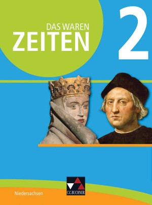 Bernsen, Daniel / Müller, Hans-Joachim et al. Das waren Zeiten 2 Schülerband - Niedersachsen - Für die Jahrgangsstufe 6. Buchner, C.C. Verlag, 2016.