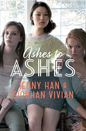 Han, Jenny / Siobhan Vivian. Ashes to Ashes. Simon & Schuster Books for Young Readers, 2014.