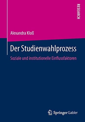 Kloß, Alexandra. Der Studienwahlprozess - Soziale und institutionelle Einflussfaktoren. Springer Fachmedien Wiesbaden, 2016.
