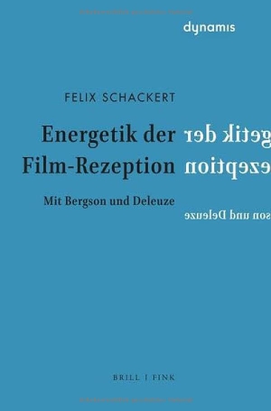 Schackert, Felix. Energetik der Film-Rezeption - Mit Bergson und Deleuze. Brill I  Fink, 2023.