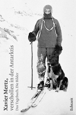 Auf der Maur, Jost / Martin Riggenbach. Xavier Mertz, verschollen in der Antarktis - Das Tagebuch. Die Bilder. Echtzeit Verlag, 2013.