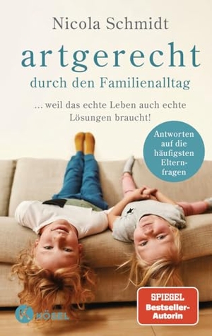 Schmidt, Nicola. artgerecht durch den Familienalltag - ... weil das echte Leben auch echte Lösungen braucht! - Antworten auf die häufigsten Elternfragen -. Kösel-Verlag, 2022.
