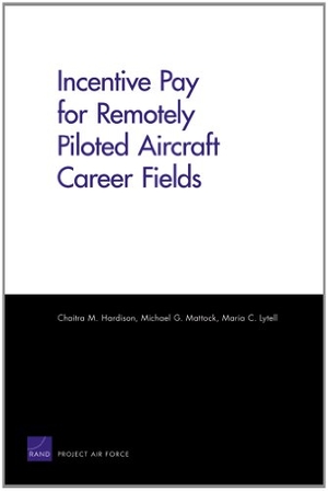 Hardison, Chaitra M / Mattock, Michael G et al. Incentive Pay for Remotely Piloted Aircraft Career Fields. RAND Corporation, 2012.