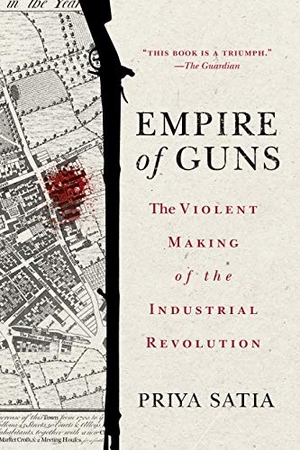 Satia, Priya. Empire of Guns - The Violent Making of the Industrial Revolution. Stanford University Press, 2019.