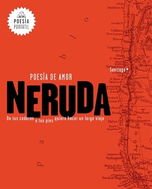Neruda, Pablo / Mar Guixe. Neruda. Poesía de Amor. de Tus Caderas a Tus Pies Quiero Hacer Un Largo Viaje / Love Poetry. Prh Grupo Editorial, 2017.
