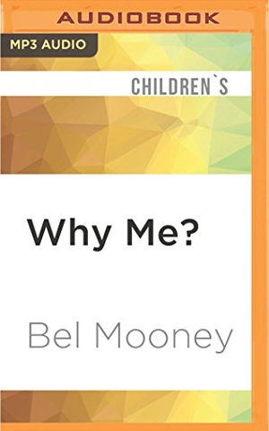 Mooney, Bel. Why Me?. Brilliance Audio, 2017.