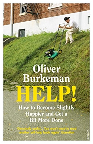 Burkeman, Oliver. HELP! - How to Become Slightly Happier and Get a Bit More Done. DK, 2018.