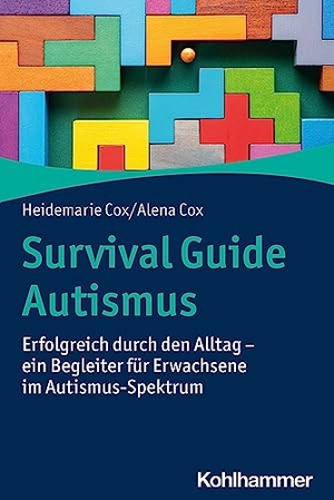 Cox, Heidemarie / Alena Cox. Survival Guide Autismus - Erfolgreich durch den Alltag - ein Begleiter für Erwachsene im Autismus-Spektrum. Kohlhammer W., 2024.