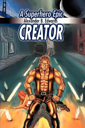 Edwards, Alexander B.. Creator - A Superhero Epic. iUniverse, 2004.