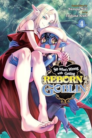 Cook, Caleb / Miki, Nazuna et al. So What's Wrong with Getting Reborn as a Goblin?, Vol. 4. Yen Press, 2023.