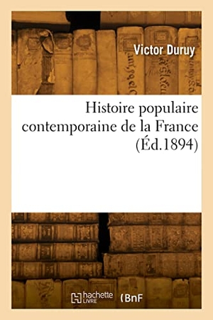Duruy, Victor. Histoire populaire contemporaine de la France. Hachette Livre, 2022.