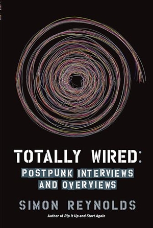 Reynolds, Simon. Totally Wired - Postpunk Interviews and Overviews. Catapult, 2010.