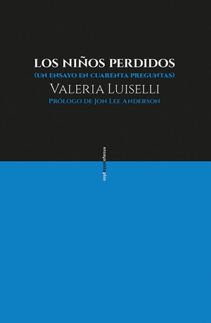 Luiselli, Valeria. Los niños perdidos : un ensayo en cuarenta preguntas. Editorial Sexto Piso, 2017.
