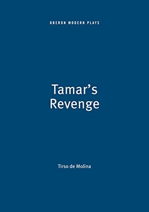 Molina, Tirso De. Tamar's Revenge. Bloomsbury Academic, 2005.