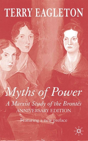 Eagleton, Terry. Myths of Power - A Marxist Study of the Brontes. Springer Nature B.V., 2005.