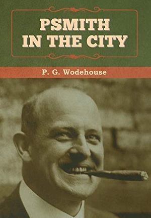Wodehouse, P. G.. Psmith in the City. Bibliotech Press, 2020.