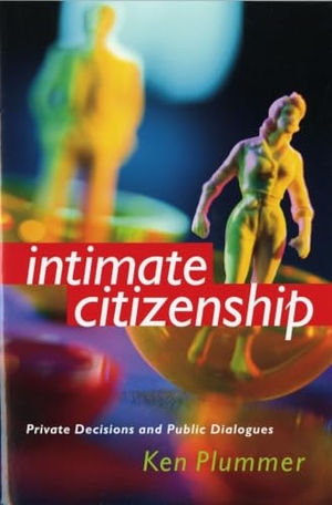 Plummer, Ken. Intimate Citizenship - Private Decisions and Public Dialogues. University of Washington Press, 2003.
